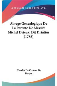 Abrege Genealogique De La Parente De Messire Michel Drieux, Dit Driutius (1785)