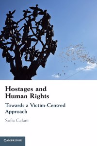 Hostages and Human Rights: Towards a Victim-Centred Approach