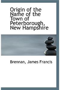 Origin of the Name of the Town of Peterborough, New Hampshire