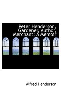 Peter Henderson, Gardener, Author, Merchant