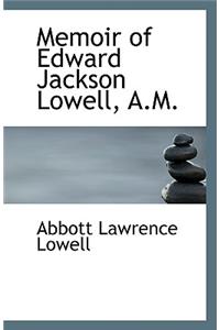 Memoir of Edward Jackson Lowell, A.M.
