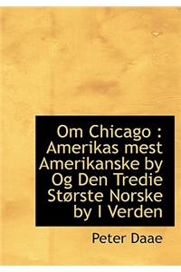 Om Chicago: Amerikas Mest Amerikanske by Og Den Tredie St Rste Norske by I Verden