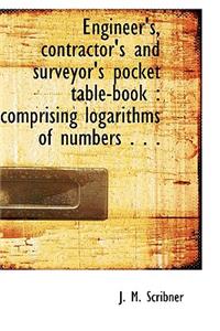 Engineer's, Contractor's and Surveyor's Pocket Table-Book: Comprising Logarithms of Numbers . . .