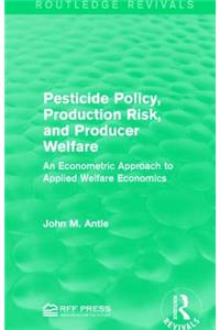 Pesticide Policy, Production Risk, and Producer Welfare