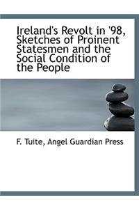 Ireland's Revolt in '98, Sketches of Proinent Statesmen and the Social Condition of the People