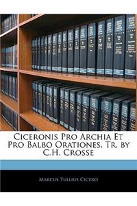 Ciceronis Pro Archia Et Pro Balbo Orationes, Tr. by C.H. Crosse