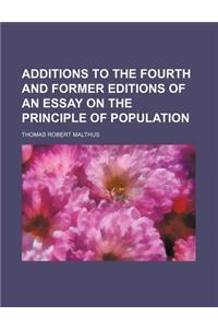 Additions to the Fourth and Former Editions of an Essay on the Principle of Population