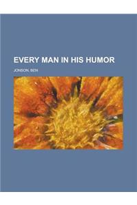 Every Man in His Humor