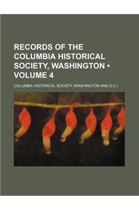 Records of the Columbia Historical Society, Washington (Volume 4)