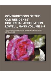 Contributions of the Old Residents' Historical Association, Lowell, Mass Volume 1-5