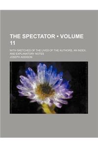 The Spectator (Volume 11); With Sketches of the Lives of the Authors, an Index, and Explanatory Notes