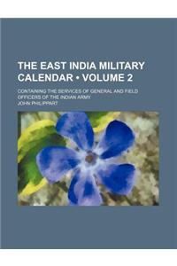 The East India Military Calendar (Volume 2); Containing the Services of General and Field Officers of the Indian Army
