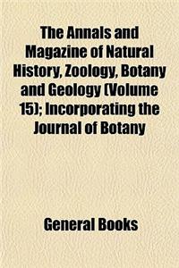 The Annals and Magazine of Natural History, Zoology, Botany and Geology; Incorporating the Journal of Botany Volume 15