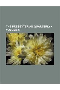 The Presbyterian Quarterly (Volume 6)