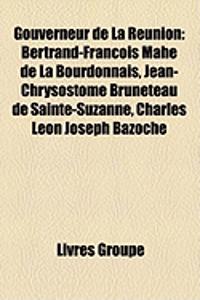 Gouverneur de La Reunion: Bertrand-Francois Mahe de La Bourdonnais, Jean-Chrysostome Bruneteau de Sainte-Suzanne, Charles Leon Joseph Bazoche
