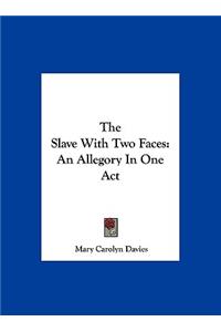 The Slave with Two Faces