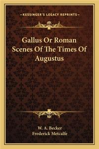 Gallus Or Roman Scenes Of The Times Of Augustus