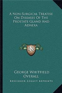 Non-Surgical Treatise on Diseases of the Prostate Gland and Adnexa