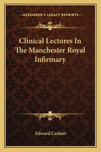 Clinical Lectures in the Manchester Royal Infirmary