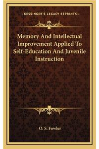 Memory and Intellectual Improvement Applied to Self-Education and Juvenile Instruction
