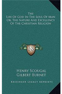 Life Of God In The Soul Of Man Or, The Nature And Excellency Of The Christian Religion