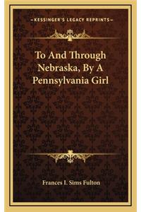 To and Through Nebraska, by a Pennsylvania Girl