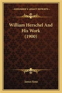 William Herschel And His Work (1900)