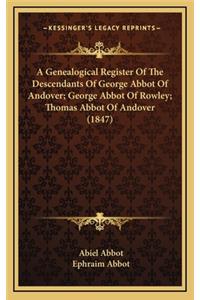 Genealogical Register of the Descendants of George Abbot of Andover; George Abbot of Rowley; Thomas Abbot of Andover (1847)