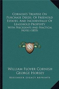 Cornish's Treatise On Purchase Deeds, Of Freehold Estates, And Incidentally Of Leasehold Property