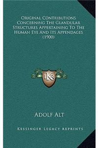 Original Contributions Concerning The Glandular Structures Appertaining To The Human Eye And Its Appendages (1900)