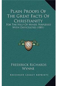 Plain Proofs Of The Great Facts Of Christianity