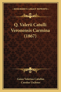 Q. Valerii Catulli Veronensis Carmina (1867)