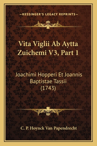 Vita Viglii Ab Aytta Zuichemi V3, Part 1