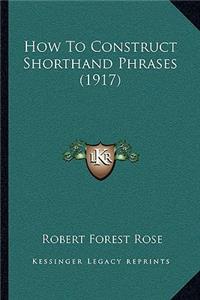 How To Construct Shorthand Phrases (1917)