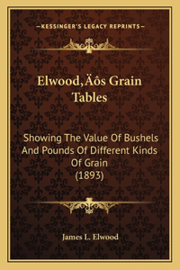 Elwood's Grain Tables