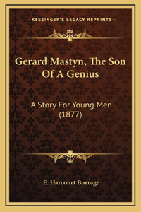 Gerard Mastyn, The Son Of A Genius