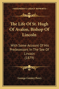 Life Of St. Hugh Of Avalon, Bishop Of Lincoln