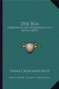 Bua: Oberbayrisches Volksdrama In 4 Akten (1897)