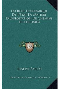 Du Role Economique De L'Etat En Matiere D'Exploitation De Chemins De Fer (1903)