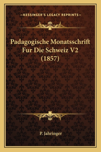 Padagogische Monatsschrift Fur Die Schweiz V2 (1857)