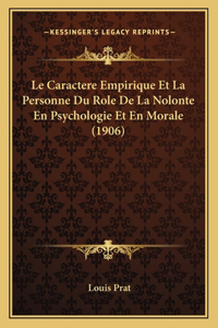 Le Caractere Empirique Et La Personne Du Role De La Nolonte En Psychologie Et En Morale (1906)