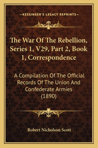 War Of The Rebellion, Series 1, V29, Part 2, Book 1, Correspondence