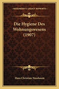 Die Hygiene Des Wohnungswesens (1907)