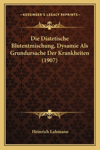 Diatetische Blutentmischung, Dysamie Als Grundursache Der Krankheiten (1907)