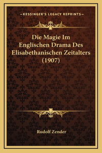 Die Magie Im Englischen Drama Des Elisabethanischen Zeitalters (1907)
