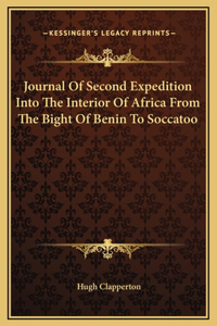 Journal Of Second Expedition Into The Interior Of Africa From The Bight Of Benin To Soccatoo