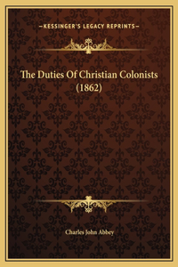 The Duties Of Christian Colonists (1862)