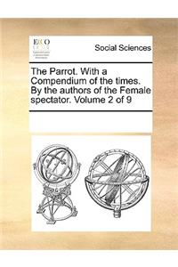 The Parrot. with a Compendium of the Times. by the Authors of the Female Spectator. Volume 2 of 9