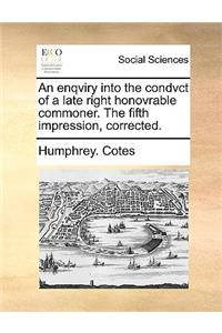 An Enqviry Into the Condvct of a Late Right Honovrable Commoner. the Fifth Impression, Corrected.