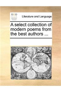 A Select Collection of Modern Poems from the Best Authors ...